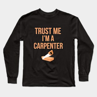 Trust me I'm a carpenter Long Sleeve T-Shirt